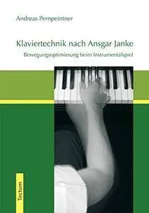 Klaviertechnik nach Ansgar Janke: Bewegungsoptimierung beim Instrumentalspiel
