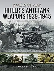 Hitler's Anti-Tank Weapons 1939–1945 (Images of War)