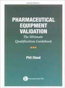 Pharmaceutical Equipment Validation: The Ultimate Qualification Guidebook
