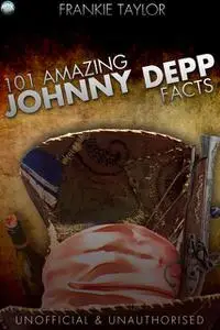 «101 Amazing Johnny Depp Facts» by Frankie Taylor