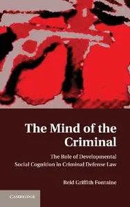 The Mind of the Criminal: The Role of Developmental Social Cognition in Criminal Defense Law (repost)
