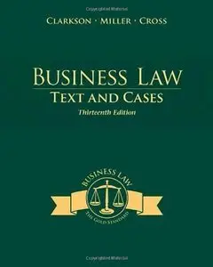 Business Law: Text and Cases: Legal, Ethical, Global, and Corporate Environment, 13th edition (Repost)