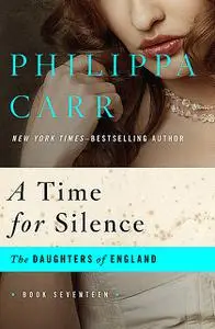 «A Time for Silence» by Philippa Carr