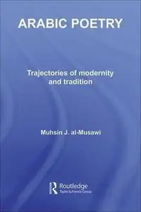 Arabic Poetry: Trajectories of Modernity and Tradition (Routledge Studies in Middle Eastern Literatures)