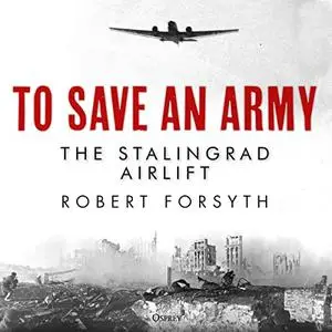 To Save an Army: The Stalingrad Airlift [Audiobook]