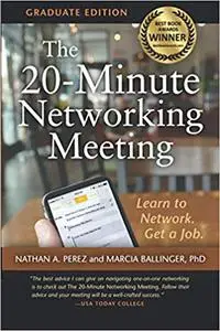 The 20-Minute Networking Meeting - Graduate Edition: Learn to Network. Get a Job.