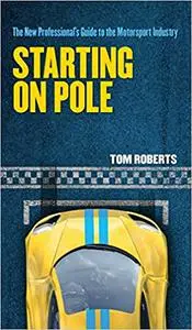 Starting On Pole: The New Professional's Guide to the Motorsport Industry