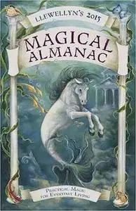 Llewellyn's 2015 Magical Almanac: Practical Magic for Everyday Living