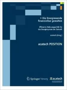 Die Energiewende Finanzierbar Gestalten: Effiziente Ordnungspolitik für das Energiesystem der Zukunft