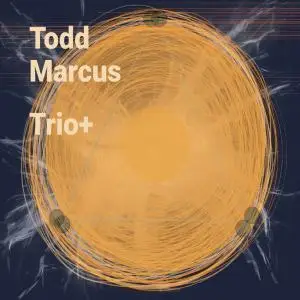 Todd Marcus - Trio+ (2019)