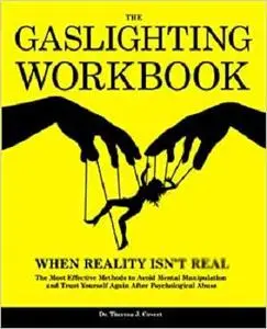 The Gaslighting Workbook: When Reality Isn't Real - The Most Effective Methods to Avoid Mental Manipulation