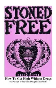 Stoned Free: How To Get High Without Drugs