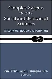 Complex Systems in the Social and Behavioral Sciences: Theory, Method and Application