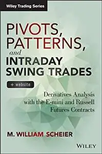 Pivots, Patterns, and Intraday Swing Trades, + Website: Derivatives Analysis with the E-mini and Russell Futures Contracts