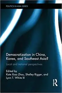 Democratization in China, Korea and Southeast Asia?: Local and National Perspectives