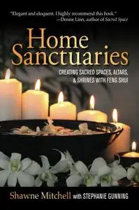 Home Sanctuaries: Creating Sacred Spaces, Altars, and Shrines with Feng Shui (Repost)