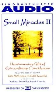 «Small Miracles II: Heartwarming Gifts of Extraordinary Coincidence» by Yitta Halberstam,Judith Leventhal