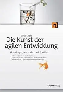 Die Kunst der agilen Entwicklung: Grundlagen, Methoden und Praktiken (German Edition)