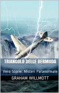 Graham Willmott - Triangolo delle Bermuda: Vero Storie: Misteri Paranormale