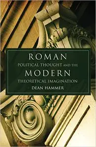 Roman Political Thought and the Modern Theoretical Imagination