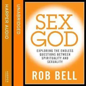 Sex God: Exploring the Endless Connections Between Sexuality and Spirituality [Audiobook] (Repost)