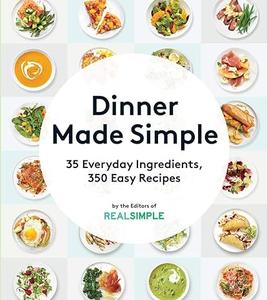 Dinner Made Simple: 35 Everyday Ingredients, 350 Easy Recipes (Repost)