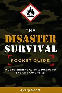 The Disaster Survival Pocket Guide: A Comprehensive Guide to Prepare for & Survive Any Disaster