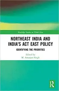 Northeast India and India's Act East Policy: Identifying the Priorities