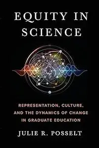 Equity in Science: Representation, Culture, and the Dynamics of Change in Graduate Education