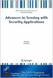 Advances in Sensing with Security Applications (NATO Security through Science Series A: Chemistry and Biology) by Jim Byrnes
