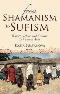 From Shamanism to Sufism: Women, Islam and Culture in Central Asia