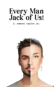 «Every Man Jack of Us» by j. samuel taylor jr.