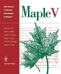 First Leaves: A Tutorial Introduction to Maple V by Bruce W. Char