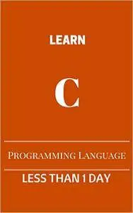Learn C Launguage in less than 1 Day: Ultimate C language ebook