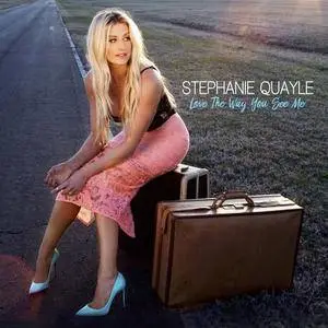 Stephanie Quayle - Love The Way You See Me (2017)