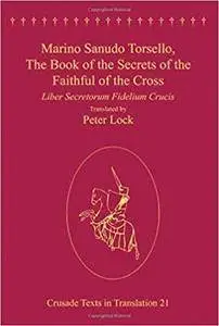 Marino Sanudo Torsello, The Book of the Secrets of the Faithful of the Cross: Liber Secretorum Fidelium Crucis
