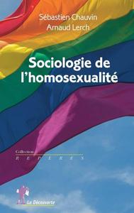 Sébastien Chauvin, Arnaud Lerch, "Sociologie de l'homosexualité"