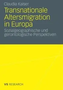 Transnationale Altersmigration in Europa: Sozialgeographische und gerontologische Perspektiven
