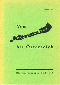 Vom Platten-See bis Osterreich - Die Herresgruppe Sud 1945