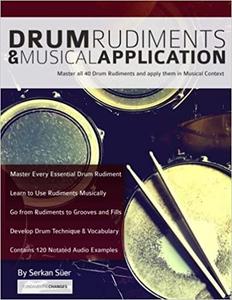 Drum Rudiments & Musical Application: Master all 40 Drum Rudiments and Apply them in Musical Context