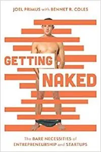 Getting Naked: The Bare Necessities of Entrepreneurship and Start-ups