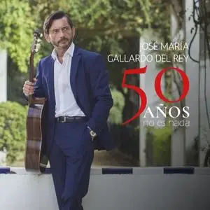 José Maria Gallardo Del Rey - 50 Años No Es Nada (2019)