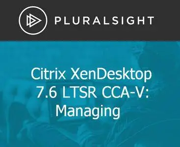 Citrix XenDesktop 7.6 LTSR CCA-V: Managing [Repost]