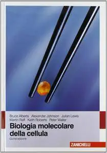 Bruce Alberts e Aautori vari, "Biologia Molecolare della cellula", 5a edizione