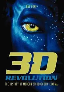 3-D Revolution: The History of Modern Stereoscopic Cinema