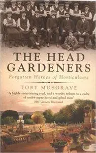 The Head Gardeners: Forgotten Heroes of Horticulture