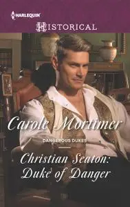 «Christian Seaton: Duke of Danger» by Carole Mortimer