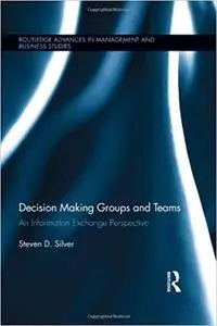 Decision-Making Groups and Teams: An Information Exchange Perspective