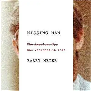 Missing Man: The American Spy Who Vanished in Iran [Audiobook]