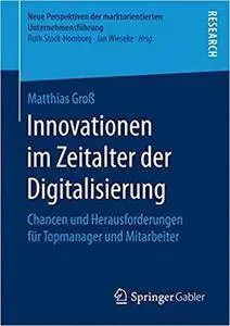 Innovationen im Zeitalter der Digitalisierung: Chancen und Herausforderungen für Topmanager und Mitarbeiter
